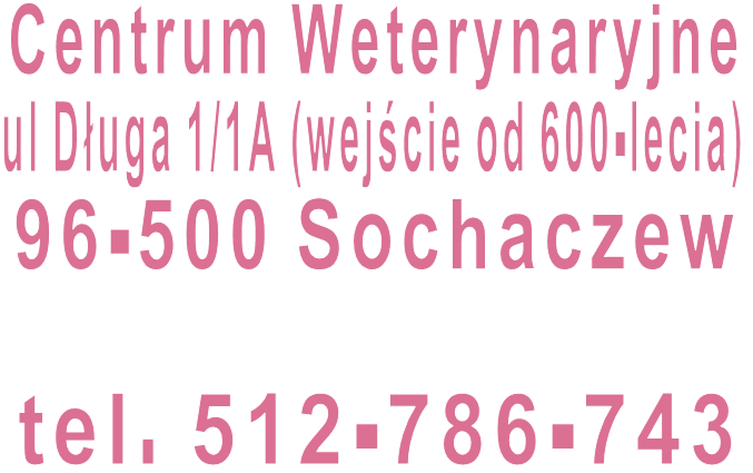 Centrum Weterynaryjne ul Długa 1/1A (wejście od 600-lecia) 96-500 Sochaczew  tel. 512-786-743